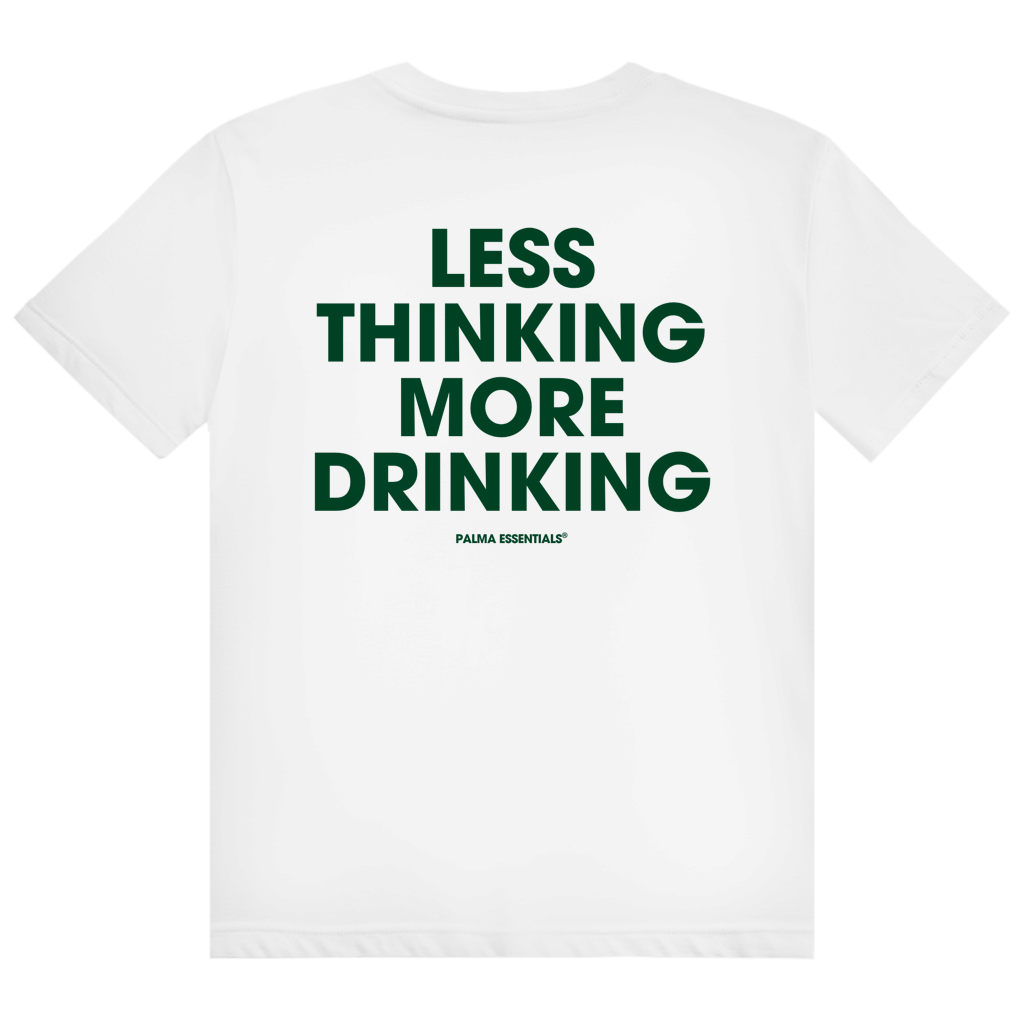 LESS THINKING MORE DRINKING - Tee